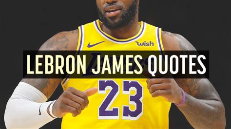 23 Lebron James Quotes: Childhood, Basketball, Success