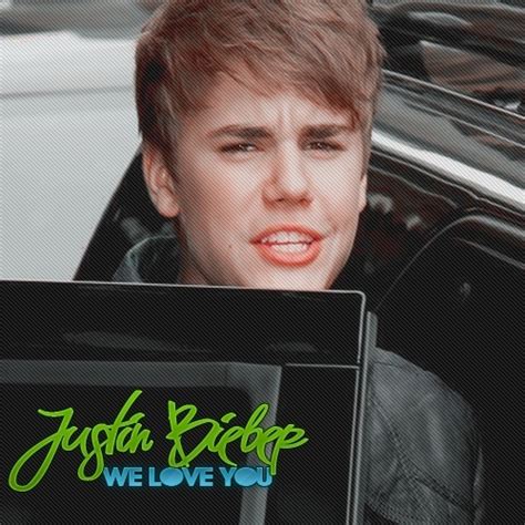 WE LOVE YOU - Justin Bieber Photo (23145731) - Fanpop