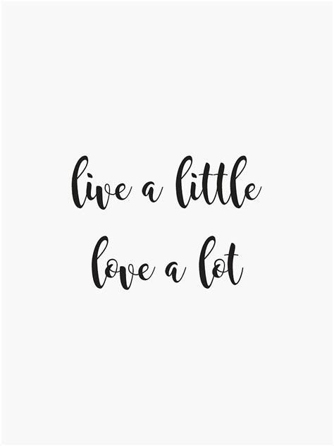 "live a little love a lot" Sticker for Sale by hannahcbettis | Redbubble