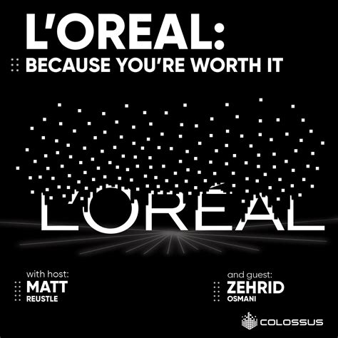 L’Oreal: Because You’re Worth It | Colossus®