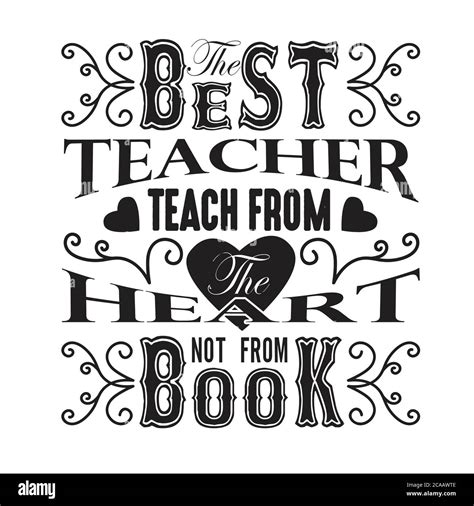 Teachers Quotes and Slogan good for Tee. The Best Teacher Teach from The Heart not from Book ...