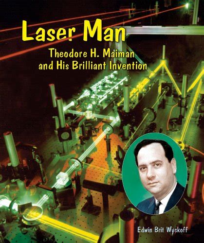 Laser Man: Theodore H. Maiman and His Brilliant Invention (Genius at Work! Great Inventor ...