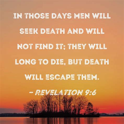 Revelation 9:6 In those days men will seek death and will not find it ...