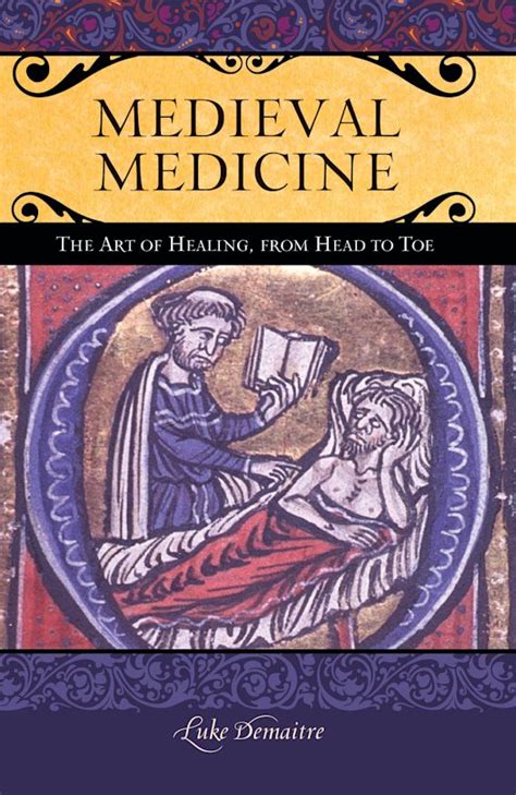 Medieval Medicine: The Art of Healing, from Head to Toe: Praeger Series on the Middle Ages Luke ...