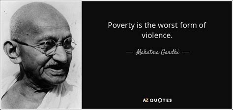 Mahatma Gandhi quote: Poverty is the worst form of violence.