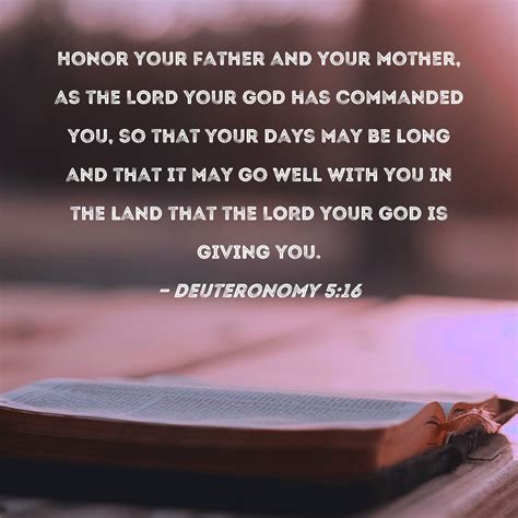 Deuteronomy 5:16 Honor your father and your mother, as the LORD your God has commanded you, so ...