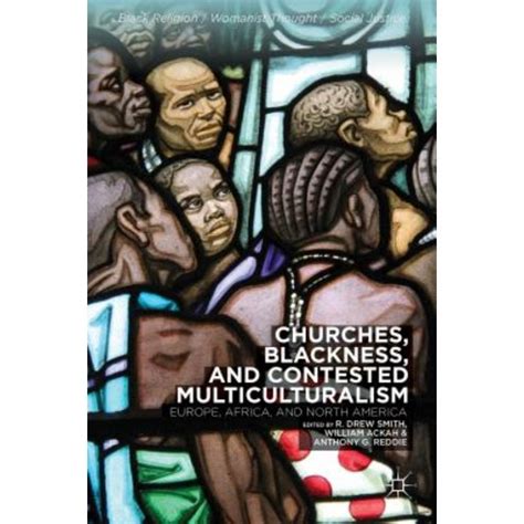 Churches Blackness and Contested Multiculturalism: Europe Africa and North America Hardcover ...