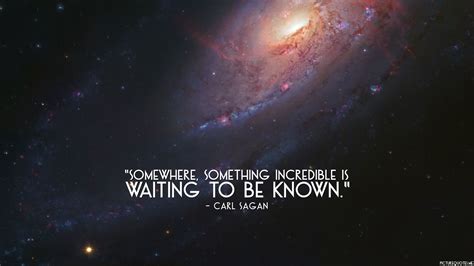 “Somewhere, something incredible is waiting to be known.” Carl Sagan Hd Quotes, Best Quotes ...