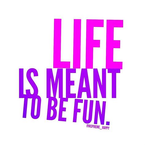 Life is meant to be fun. Did you have fun today? #life #fun = # ...