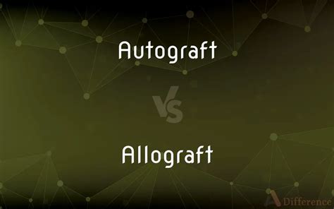 Autograft vs. Allograft — What’s the Difference?