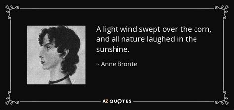 Anne Bronte quote: A light wind swept over the corn, and all nature...