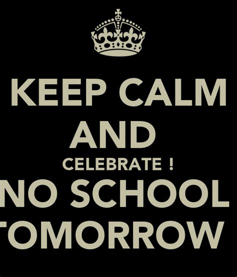 KEEP CALM AND CELEBRATE ! NO SCHOOL TOMORROW ! Poster | Toni | Keep Calm-o-Matic