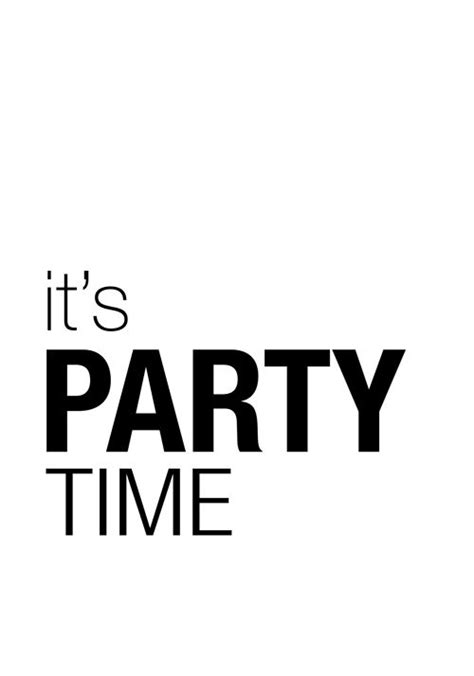 it's party time quote | Lets party quotes, Happy birthday wishes quotes ...