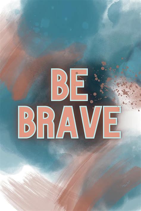 Be Brave Digital Art by Unframed Prints - Fine Art America