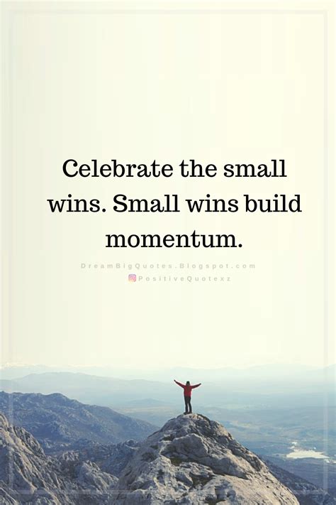 Celebrate The Small Wins. Small Wins Build - Dream Big Quotes - Dream Big Quotes