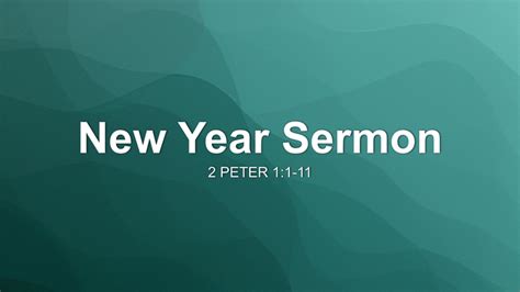 New Year Sermon Sermon by Sermon Research Assistant, 2 Peter 1:1-11 - SermonCentral.com