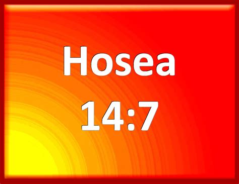 Hosea 14:7 They that dwell under his shadow shall return; they shall revive as the corn, and ...