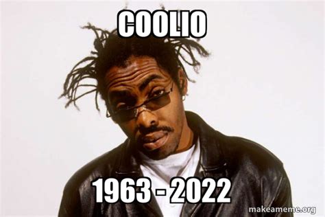 COOLIO 1963 - 2022 Meme Generator