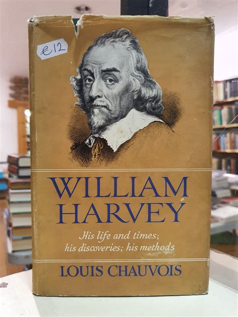 William Harvey: His Life and Times, His Discoveries, His Methods ...