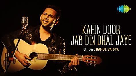 Latest Hindi Song 'Kahin Door Jab Din Dhal Jaye' (Cover) Sung By Rahul ...