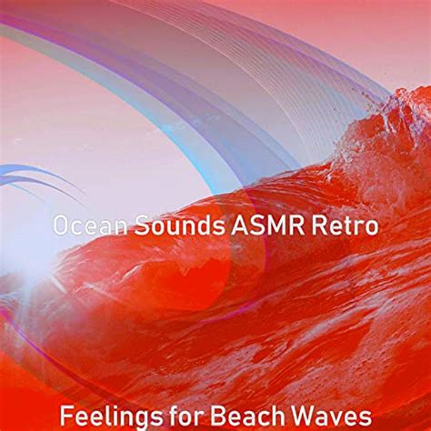 Play Feelings for Beach Waves by Ocean Sounds ASMR Retro on Amazon Music