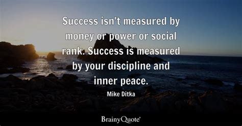 Mike Ditka - Success isn't measured by money or power or...