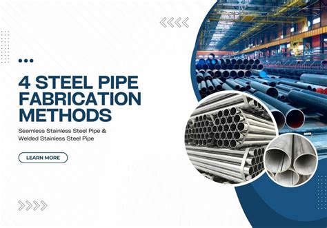 Steel Pipe Fabrication: Major 4 Types of Manufacturing Processes