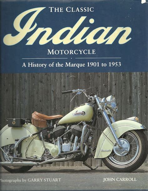 The Classic Indian Motorcycle History of the Marque: 1901 to 1953 ...