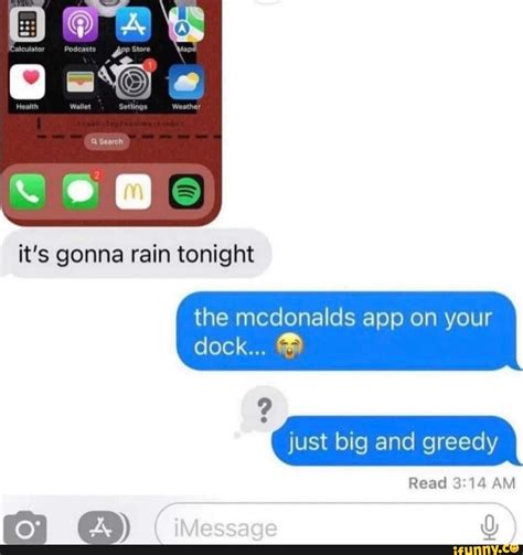 It's gonna rain tonight the mcdonalds app on your dock... just big and ...