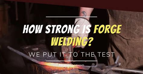 Is Forge Welding Strong? (In-depth Analysis)