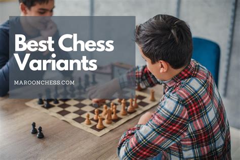 Top 5 Best Chess Variants That Are Fun To Play – Maroon Chess