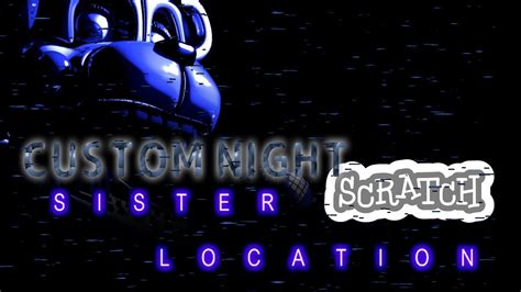 Five Nights at Freddy's Sister Location "Custom Night" Scratch Edition - YouTube