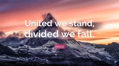 Aesop Quote: “United we stand, divided we fall.”