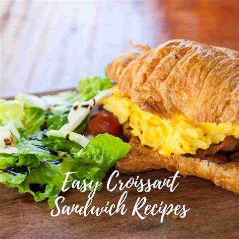 Easy Croissant Sandwich Recipes for Every Occasion