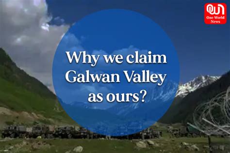 Why do we claim that Galwan valley belongs to us?