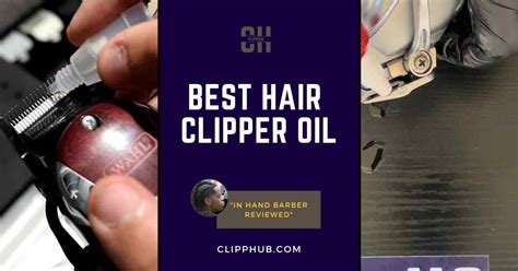 Best Hair clipper oil - (Your Secret Cure For Failing Blades)