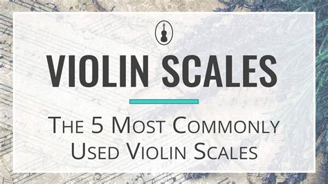 Violin Scales: The 5 Most Commonly Used Violin Scales - Violinspiration