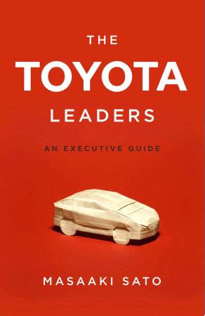 Lean Book Review: The Toyota Leaders by Masaaki Sato - Lean For Everyone