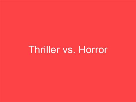 Thriller vs. Horror: What's the Difference? - Main Difference