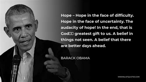 Barack Obama Quote: Hope - Hope in the face of difficulty. Hope in the ...