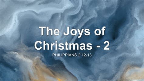 The Joys of Christmas - 2 Sermon by Sermon Research Assistant, Philippians 2:12-13 ...