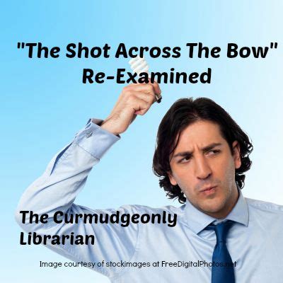 “The Shot Across The Bow” Reloaded | The Curmudgeonly Librarian