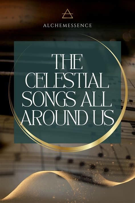 The Celestial Songs All Around Us — Alchemessence™