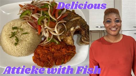HOW TO MAKE DELICIOUS ATTIEKE' (ACHEKE) WITH FISH RECIPE - YouTube
