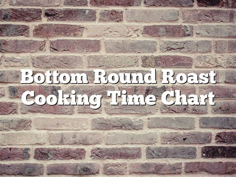 Bottom Round Roast Cooking Time Chart | January 2025 | Pastureandpearl.com