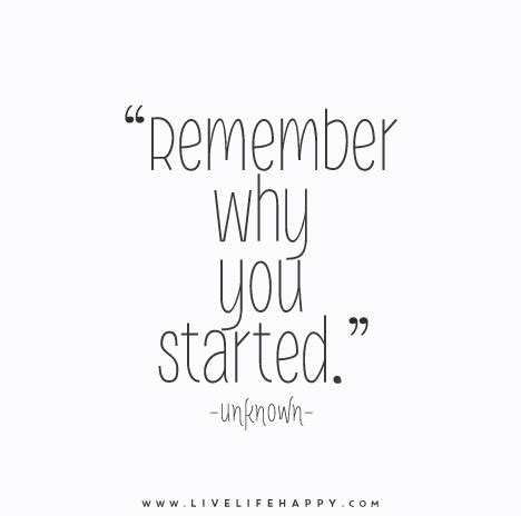 Remember Why You Started Quotes. QuotesGram