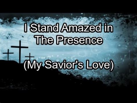 I Stand Amazed in The Presence - Hymn (Lyrics) - YouTube Music