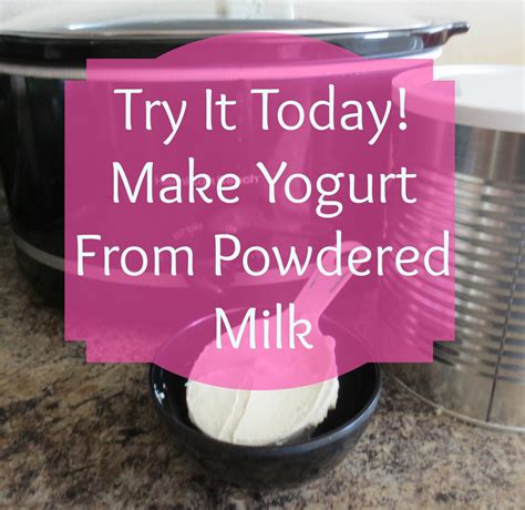 Try it Today! Homemade Yogurt from Powdered Milk - Survival Mom