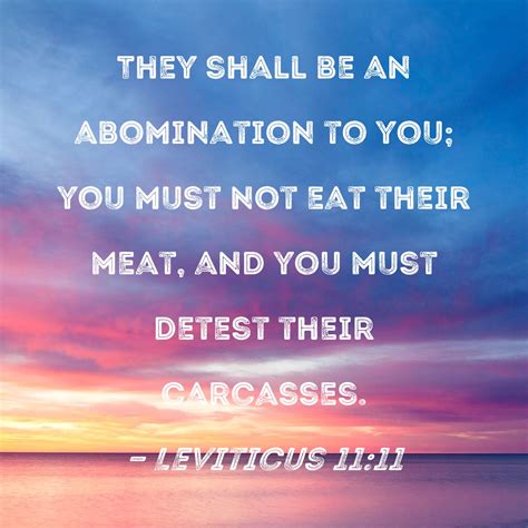 Leviticus 11:11 They shall be an abomination to you; you must not eat ...