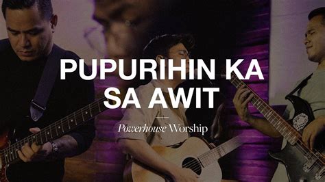 Pupurihin Ka Sa Awit (Live) | Powerhouse Worship - YouTube